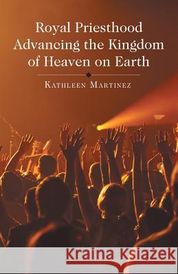 Royal Priesthood Advancing the Kingdom of Heaven on Earth