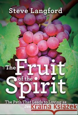 The Fruit of the Spirit: The Path That Leads to Loving as Jesus Loved