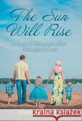 The Sun Will Rise: A Story of Rising Again After Unimaginable Loss