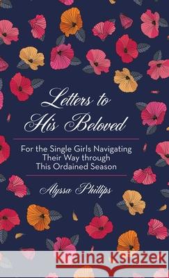 Letters to His Beloved: For the Single Girls Navigating Their Way Through This Ordained Season