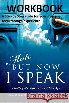 Mute But Now I Speak - Workbook: A Step by Step Guide for your Major Breakthrough Experience