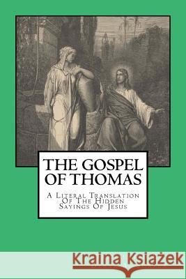 The Gospel Of Thomas: A Literal Translation Of The Hidden Sayings Of Jesus