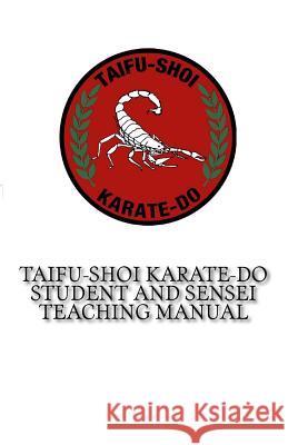 TaiFu-Shoi Karate-Do Student and Sensei Teaching Manual: For TaiFu Shoi Karate-Do Practitioners
