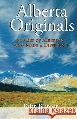 Alberta Originals: Stories of Albertans Who Made a Difference