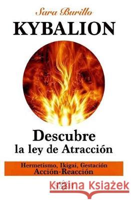 Kybalion: Descubre la ley de atraccion: Hermetismo, Ikigai, Gestacion, Accion-Reaccion