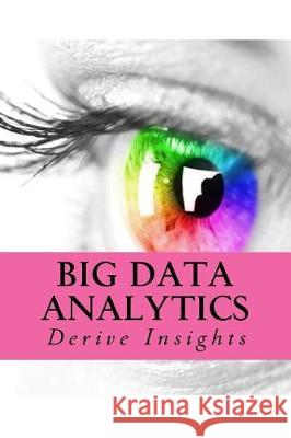 Big Data Analytics: Derive Insights