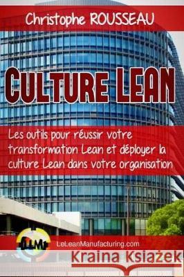 Culture Lean: Les outils pour reussir votre transformation Lean et deployer la culture Lean dans votre organisation