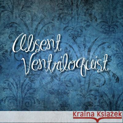 Absent Ventriloquist