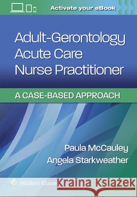Adult-Gerontology Acute Care Nurse Practitioner: A Case-Based Approach