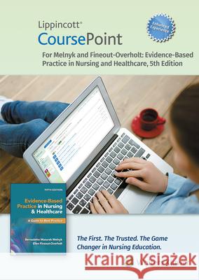 Lippincott Coursepoint Enhanced for Melnyk's Evidence-Based Practice in Nursing and Healthcare: A Best Practice Approach