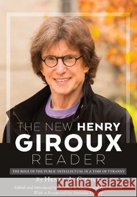 The New Henry Giroux Reader: The Role of the Public Intellectual in a Time of Tyranny