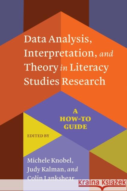 Data Analysis, Interpretation, and Theory in Literacy Studies Research: A How-To Guide