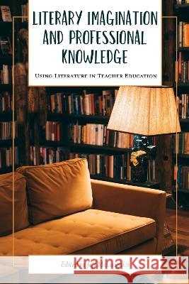 Literary Imagination and Professional Knowledge: Using Literature in Teacher Education