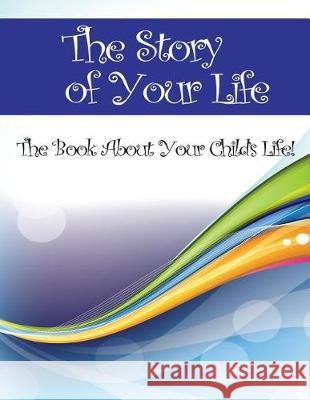 The Story of Your Life: The Book About Your Child's Life