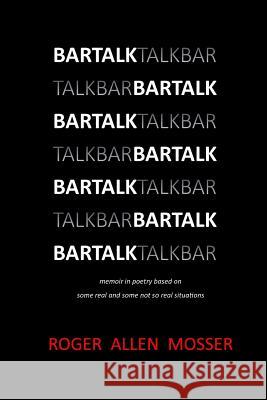 BarTalk: memoir in poetry based on some real and some not so real situations