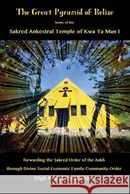 The Great Pyramid of Belize: home of the Sakred Ankestral Temple of Kwa Ta Man I forwarding the Sakred Order of the Ankh through Divine Social Econ