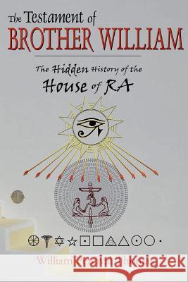 The Testament of Brother William: The Hidden History of the House of RA Book 1