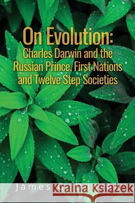 On Evolution: Charles Darwin and the Russian Prince, First Nations and Twelve Step Societies