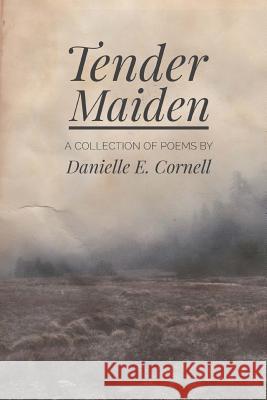 Tender Maiden: A Collection of Poems