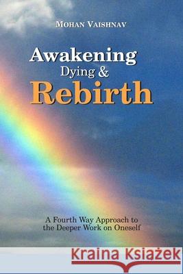 Awakening, Dying and Re-birth: A Fourth Way Approach to the deeper work on oneself