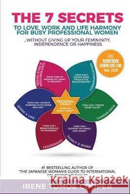 The 7 Secrets to Love, Work and Life Harmony for Busy Professional Women: Without Giving Up Your Femininity, Independence and Happiness