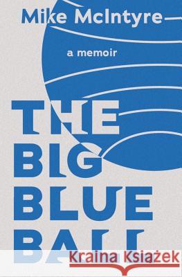 The Big Blue Ball: A Memoir