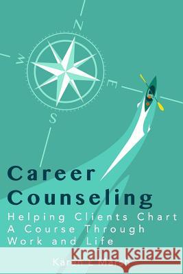 Career Counseling: Helping Clients Chart a Course Through Work and Life