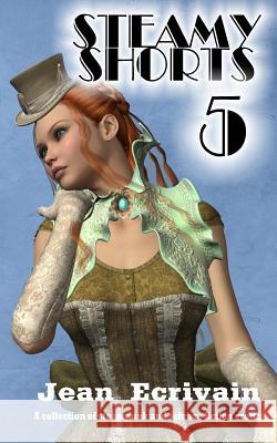 Steamy Shorts 5: A collection of Steampunk and Science Fiction Erotica short stories