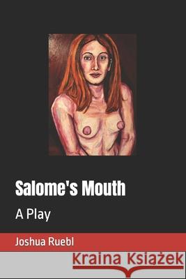 Salome's Mouth: A Play