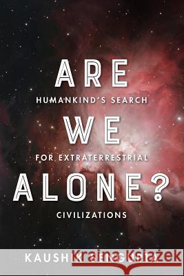 Are We Alone?: Humankind's Search for Extraterrestrial Civilizations