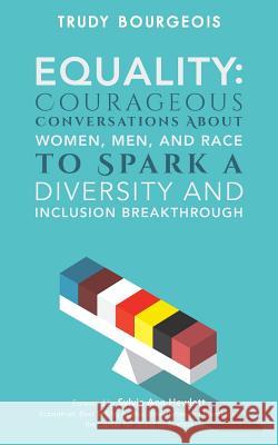 Equality: Courageous Conversations About Women, Men, and Race to Spark a Diversity and Inclusion Breakthrough