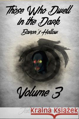 Those Who Dwell in the Dark: Baron's Hollow: Volume 3