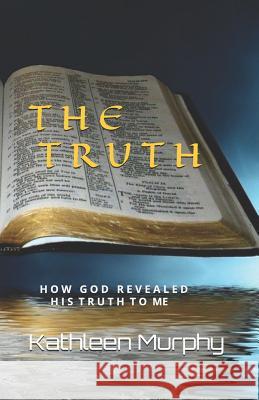 The Truth: How God Revealed His Word To Me