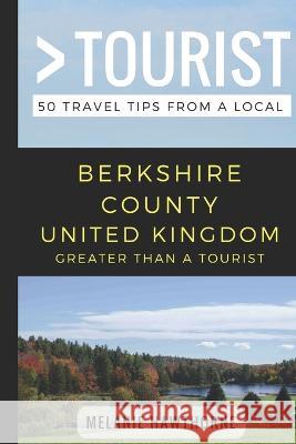 Greater Than a Tourist- Berkshire County United Kingdom: 50 Travel Tips from a Local