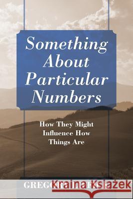 Something About Particular Numbers: How They Might Influence How Things Are