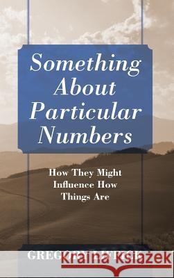 Something About Particular Numbers: How They Might Influence How Things Are