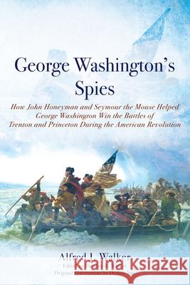 George Washington's Spies: How John Honeyman and Seymour the Mouse Helped George Washington Win the Battles of Trenton and Princeton During the A