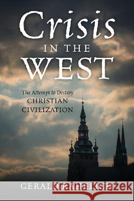 Crisis in the West: The Attempt to Destroy Christian Civilization