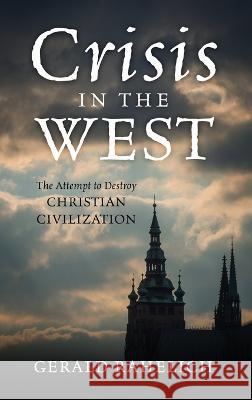 Crisis in the West: The Attempt to Destroy Christian Civilization