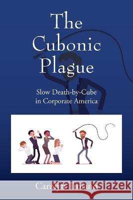The Cubonic Plague: Slow Death-by-Cube in Corporate America