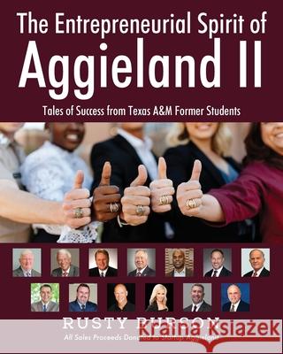 The Entrepreneurial Spirit of Aggieland II: Tales of Success from Texas A&M Former Students