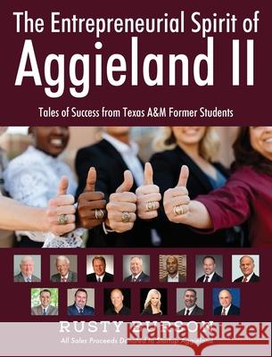 The Entrepreneurial Spirit of Aggieland II: Tales of Success from Texas A&M Former Students