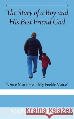 The Story of a Boy and His Best Friend God: Once More Hear My Feeble Voice