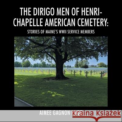 The Dirigo Men of Henri-Chapelle American Cemetery: Stories of Maine's WWII Service Members
