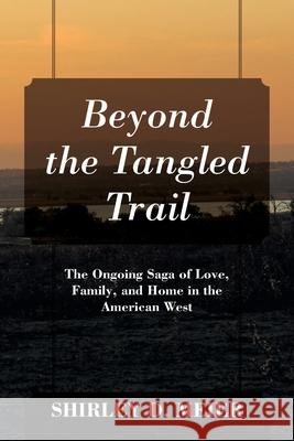 Beyond the Tangled Trail: The Ongoing Saga of Love, Family, and Home in the American West