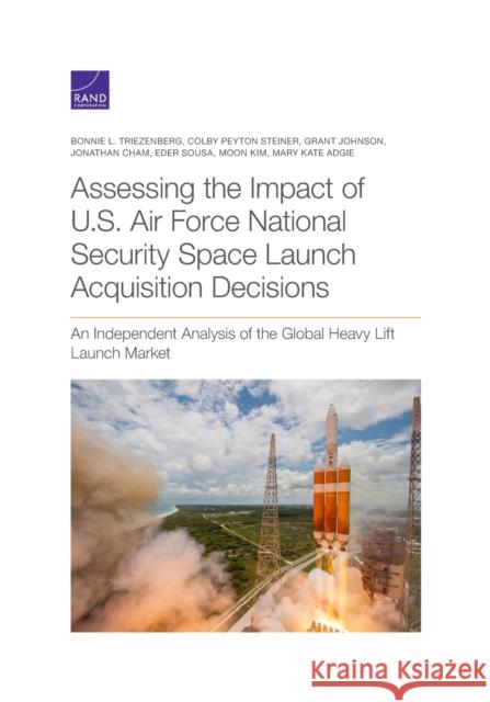 Assessing the Impact of U.S. Air Force National Security Space Launch Acquisition Decisions: An Independent Analysis of the Global Heavy Lift Launch M