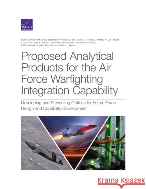 Proposed Analytical Products for the Air Force Warfighting Integration Capability: Developing and Presenting Options for Future Force Design and Capab