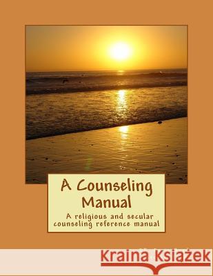 A Counseling Manual: A reference manual for religious and secular counselors or