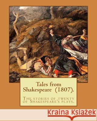 Tales from Shakespeare (1807). By: Charles and Mary Lamb: ( the stories of twenty of Shakespeare's plays.)