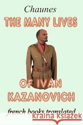 The many lives of Ivan Kazanovich: Translated from the French original